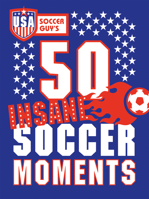 Title details for USA Soccer Guy's 50 Insane Soccer Moments by USA Soccer Guy - Available